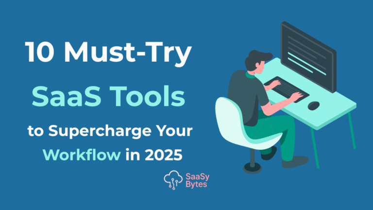10 Must-Try SaaS Tools to Supercharge Your Workflow in 2025