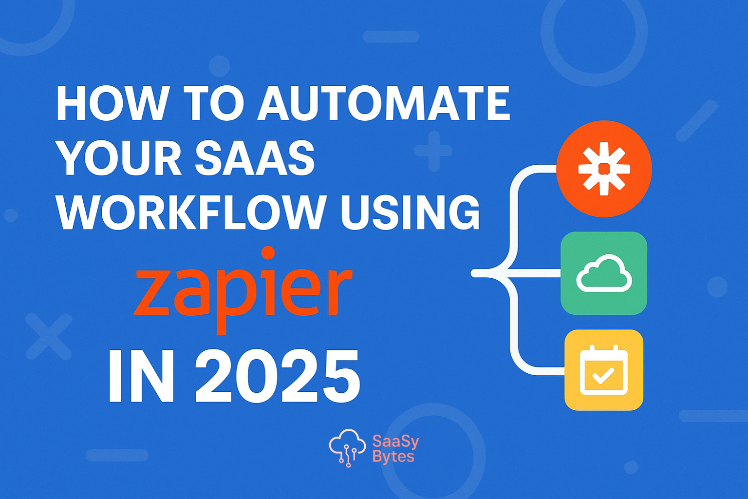 Automate Your SaaS Workflow Using Zapier